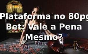 🎰 Plataforma no 80pg Bet: Vale a Pena Mesmo?