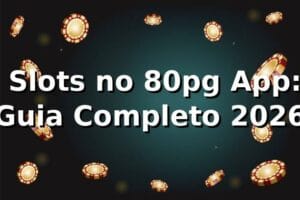 🎰 Slots no 80pg App: Guia Completo 2026