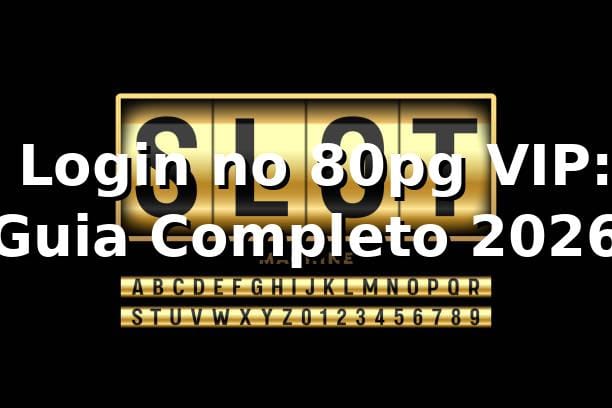 🔐 Login no 80pg VIP: Guia Completo 2026